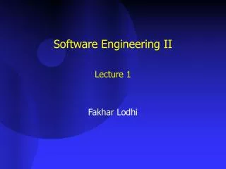 Software Engineering II Lecture 1 Fakhar Lodhi