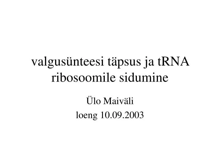 valgus nteesi t psus ja trna ribosoomile sidumine