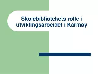 skolebibliotekets rolle i utviklingsarbeidet i karm y