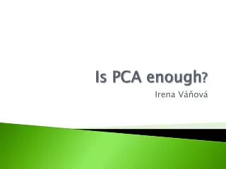Is PCA enough ?