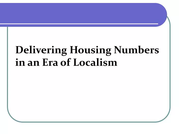 delivering housing numbers in an era of localism