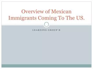 Overview of Mexican Immigrants Coming To The US.