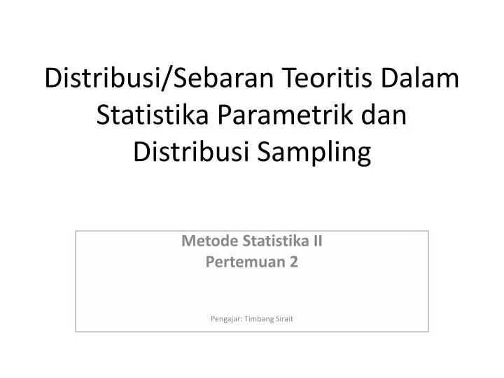 distribusi sebaran teoritis dalam statistika parametrik dan distribusi sampling
