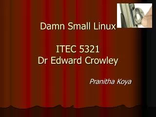 Damn Small Linux ITEC 5321 Dr Edward Crowley