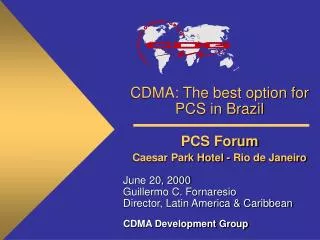 CDMA: The best option for PCS in Brazil PCS Forum Caesar Park Hotel - Rio de Janeiro