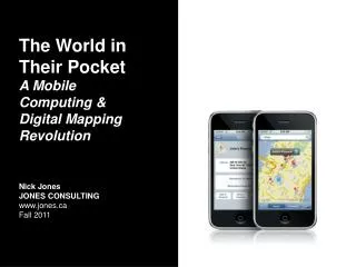 The World in Their Pocket A Mobile Computing &amp; Digital Mapping Revolution Nick Jones