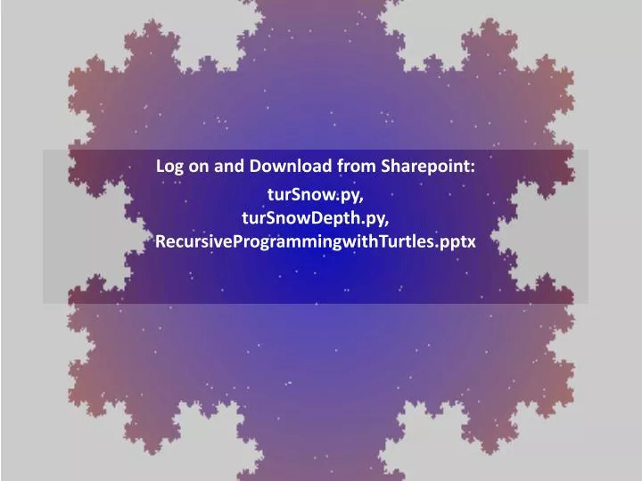 log on and download from sharepoint tursnow py tursnowdepth py recursiveprogrammingwithturtles pptx