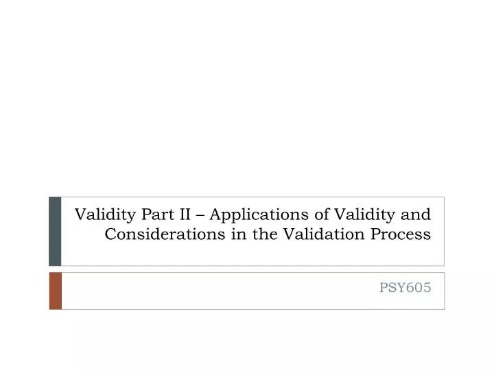 validity part ii applications of validity and considerations in the validation process