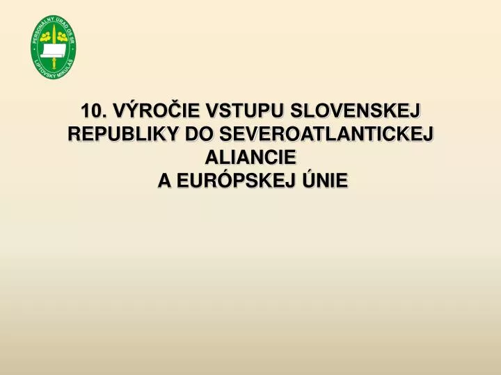 10 v ro ie vstupu slovenskej republiky do severoatlantickej aliancie a eur pskej nie