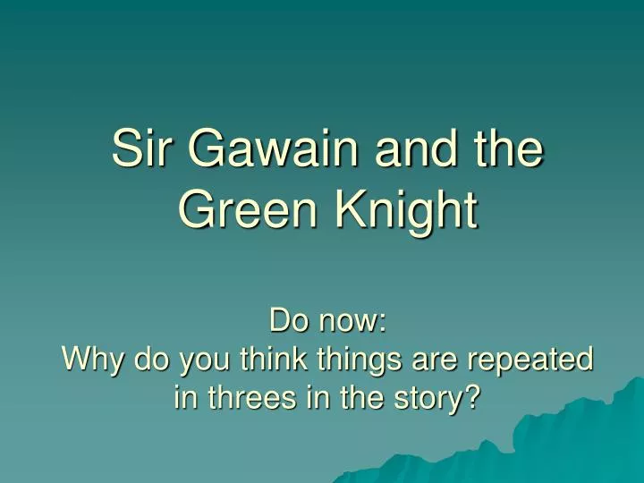 sir gawain and the green knight do now why do you think things are repeated in threes in the story