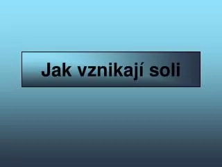 jak vznikaj soli