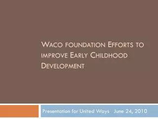 Waco foundation Efforts to improve Early Childhood Development