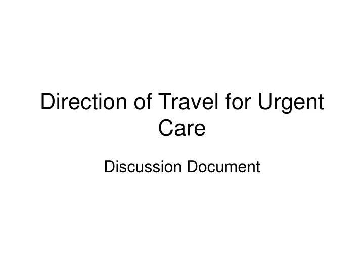 direction of travel for urgent care