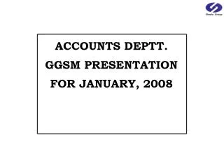 ACCOUNTS DEPTT. GGSM PRESENTATION FOR JANUARY, 2008