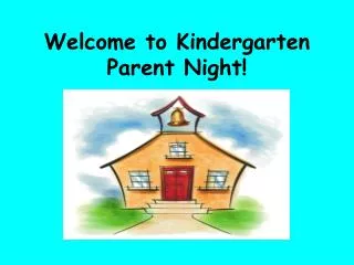 Welcome to Kindergarten Parent Night!