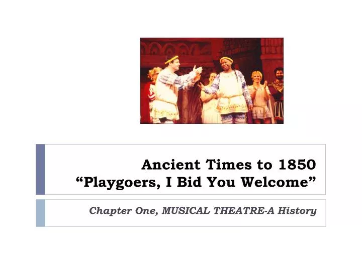 ancient times to 1850 playgoers i bid you welcome