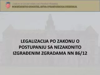 LEGALIZACIJA PO ZAKONU O POSTUPANJU SA NEZAKONITO IZGRAĐENIM ZGRADAMA NN 86/12