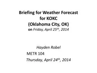 Briefing for Weather Forecast for KOKC (Oklahoma City, OK) on Friday, April 25 th , 2014