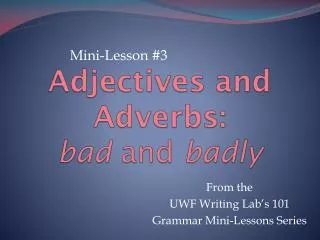 Adjectives and Adverbs: bad and badly