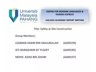 Title: Safety at Site Construction Group Members: LOQMAN HAKIM BIN HASULBULLAH 	(AA09199)