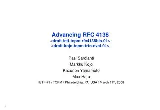 Advancing RFC 4138 &lt; draft-ietf-tcpm-rfc4138bis-01 &gt; &lt; draft-kojo-tcpm-frto-eval-01 &gt;