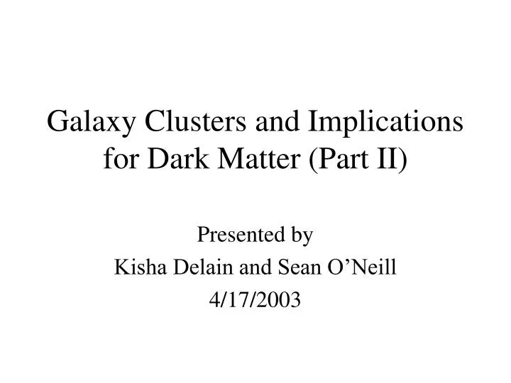galaxy clusters and implications for dark matter part ii