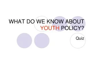 WHAT DO WE KNOW ABOUT YOUTH POLI CY?
