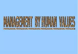 MANAGEMENT BY HUMAN VALUES