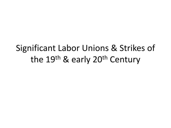 significant labor unions strikes of the 19 th early 20 th century