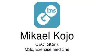 Mikael Kojo CEO, GOins MSc, Exercise medicine