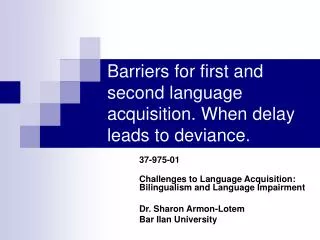 Barriers for first and second language acquisition. When delay leads to deviance .