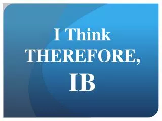 I Think THEREFORE, IB