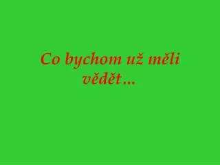 co bychom u m li v d t