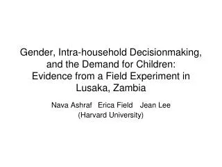 Nava Ashraf 	 Erica Field 	Jean Lee (Harvard University)