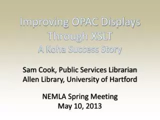 Improving OPAC Displays Through XSLT A Koha Success Story