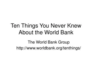 Ten Things You Never Knew About the World Bank