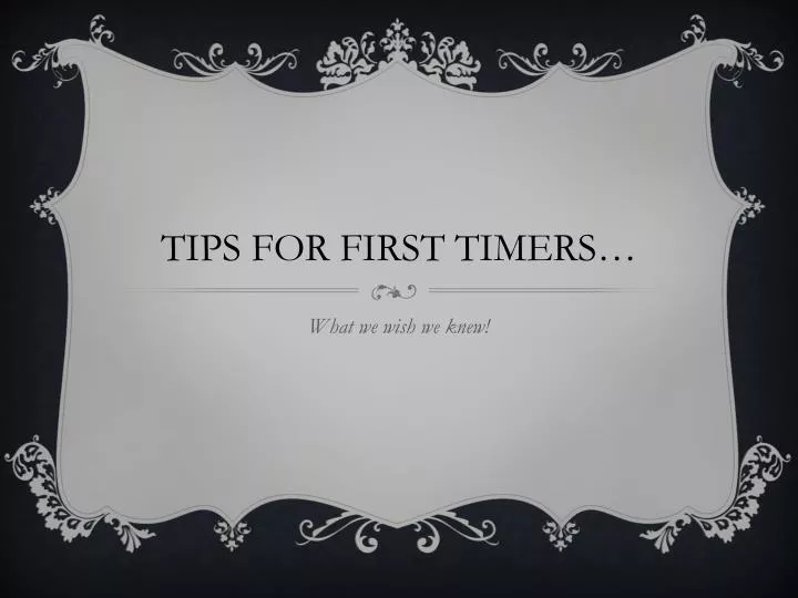 tips for first timers