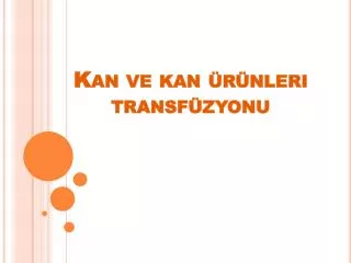 kan ve kan r nleri transf zyonu