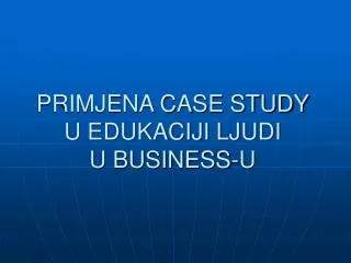 primjena case study u edukaciji ljudi u business u