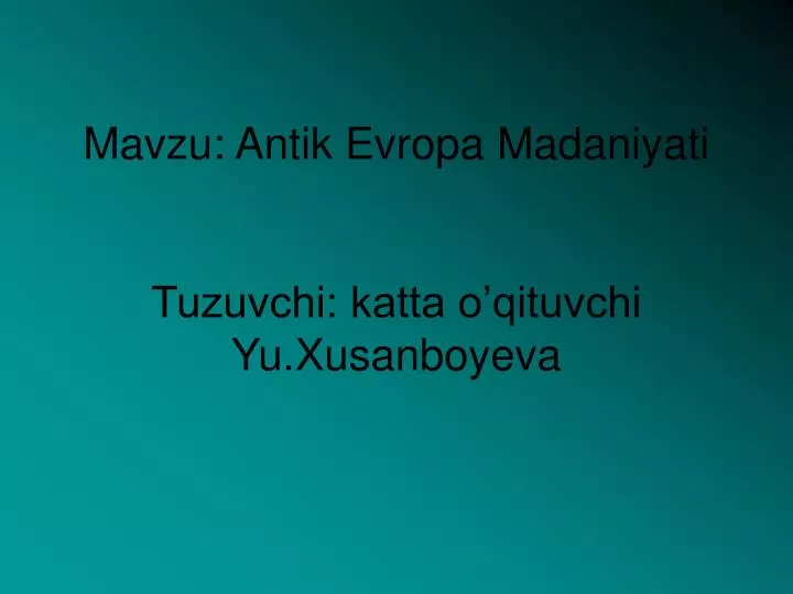 mavzu antik evropa madaniyati tuzuvchi katta o qituvchi yu xusanboyeva