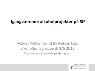 igangv rende alkoholprojekter p sif
