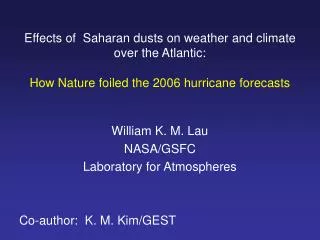 William K. M. Lau NASA/GSFC Laboratory for Atmospheres Co-author: K. M. Kim/GEST
