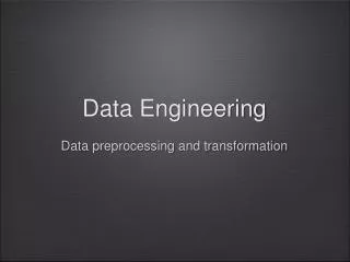 Data Engineering Data preprocessing and transformation