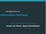 Hinrich Schütze and Christina Lioma Lecture 14: Vector Space Classification - slide 1