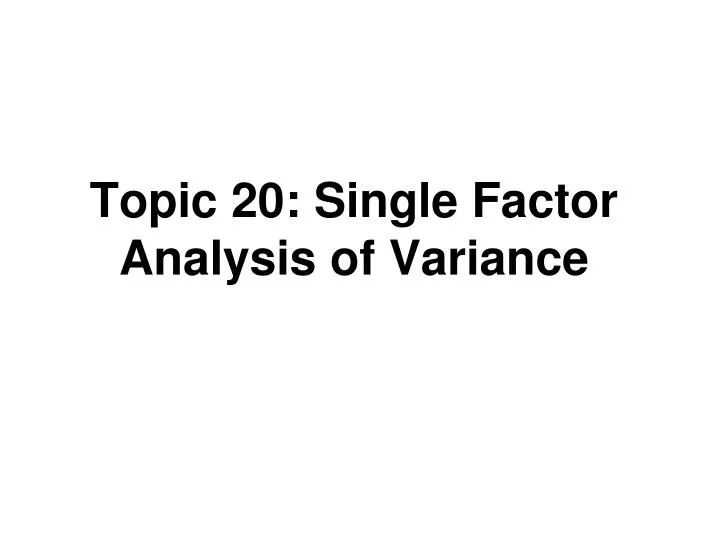 topic 20 single factor analysis of variance