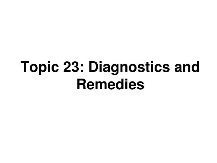 topic 23 diagnostics and remedies