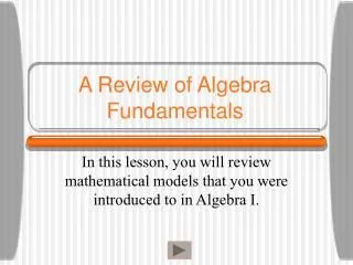 A Review of Algebra Fundamentals
