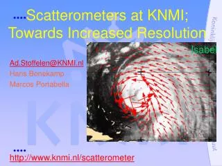 Scatterometers at KNMI; Towards Increased Resolution