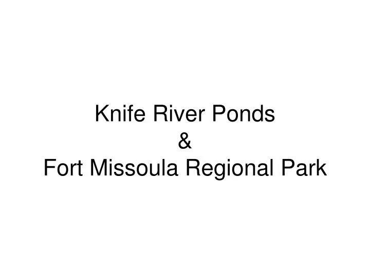 knife river ponds fort missoula regional park