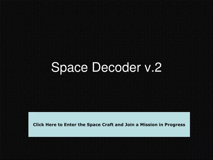 space decoder v 2
